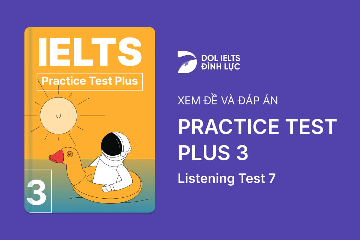 Đề thi IELTS Online Test Practice Test Plus 3 - Listening Test 7 - Download PDF Câu hỏi, Transcript và Đáp án