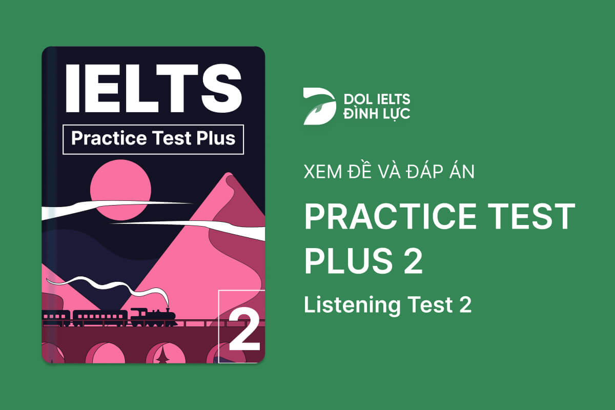 Đề thi IELTS Online Test Practice Test Plus 2 - Listening Test 2 - Download PDF Câu hỏi, Transcript và Đáp án
