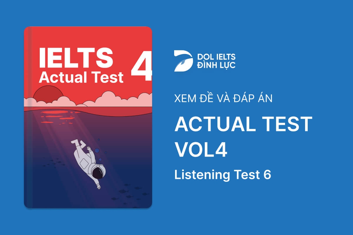 Đề thi IELTS Online Test Actual Test 4 - Listening Test 6 - Download PDF Câu hỏi, Transcript và Đáp án