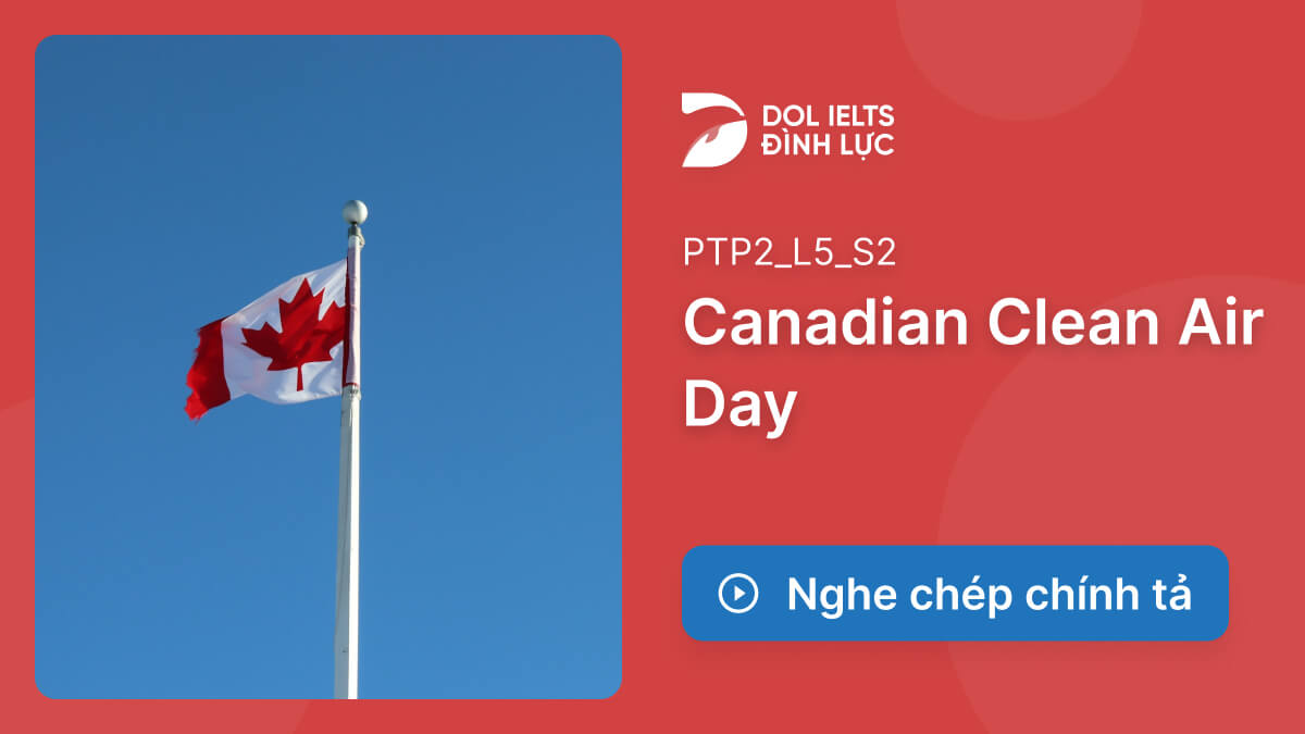 NGHE CHÉP CHÍNH TẢ CANADIAN CLEAN AIR DAY Luyện Nghe Chép Chính tả