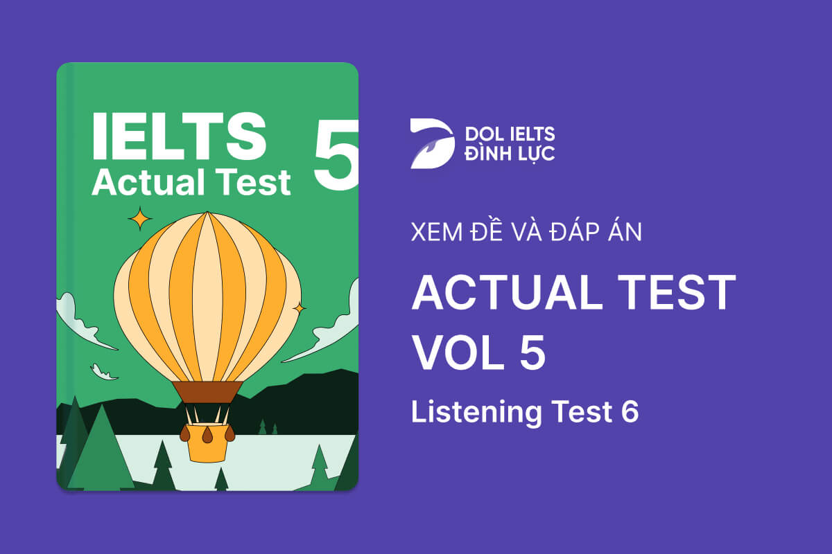 Đề thi IELTS Online Test Actual Test 5 - Listening Test 6 - Download PDF Câu hỏi, Transcript và Đáp án