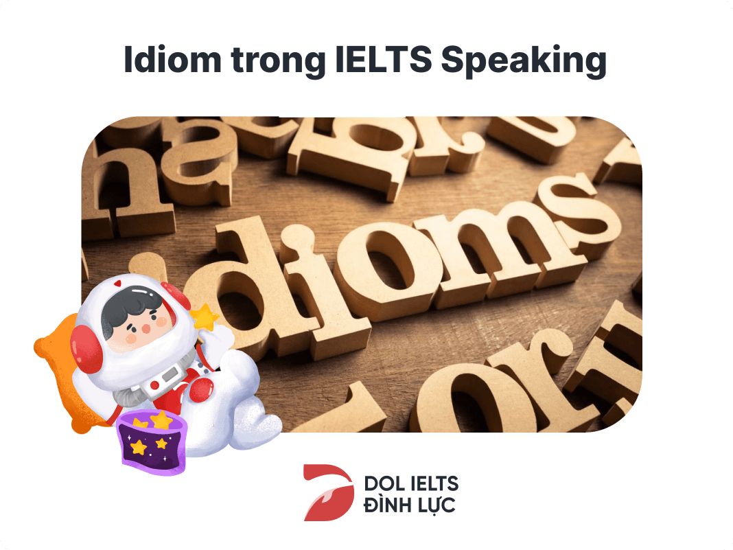 Idioms là một trong những yếu tố cần thiết cho bài IELTS Speaking
