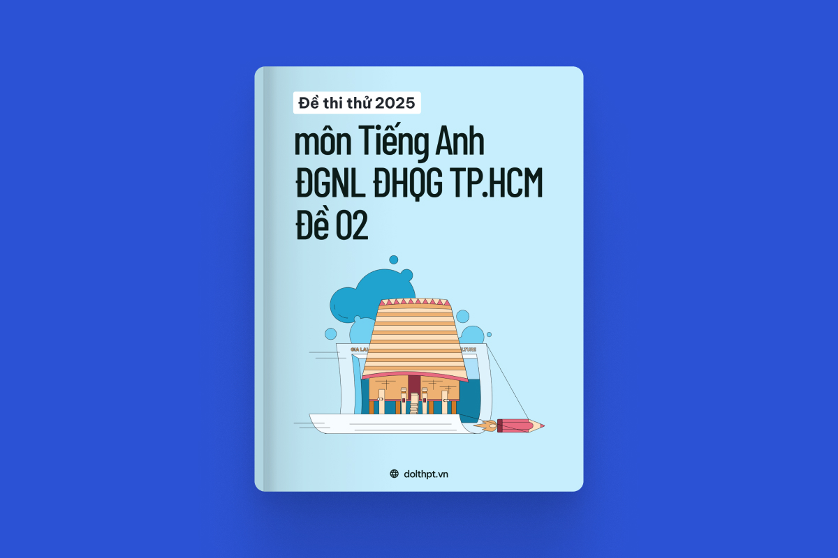 Đề thi thử ĐGNL ĐHQG TP.HCM năm 2025 - Mã đề 02 - Tiếng Anh