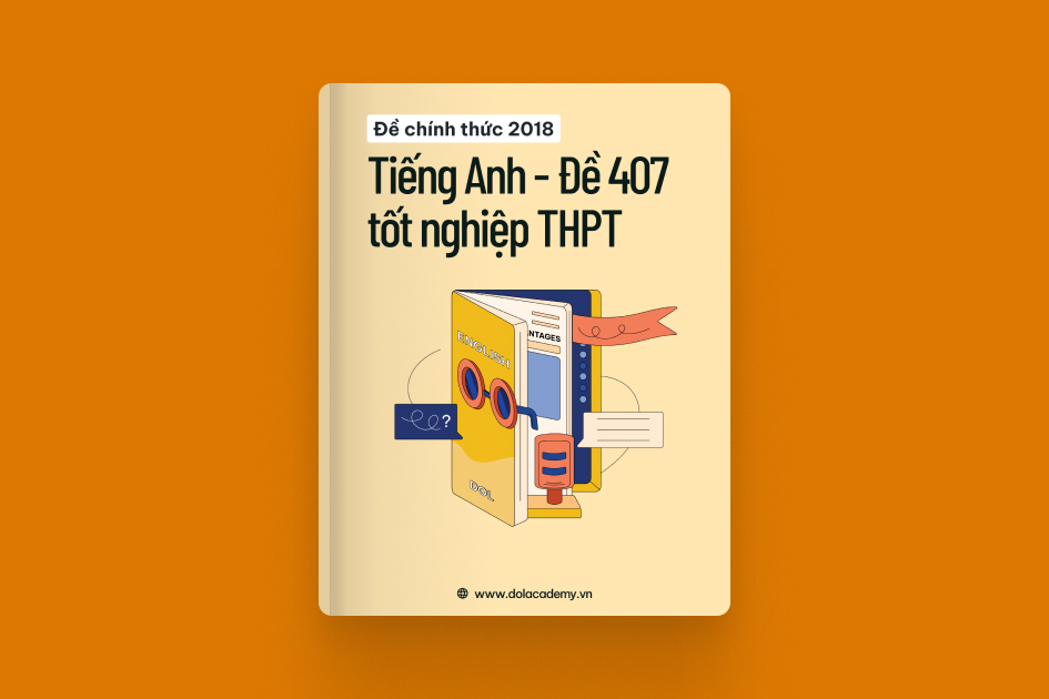 Đề thi chính thức tốt nghiệp THPT môn Tiếng Anh năm 2018 - Mã đề 407