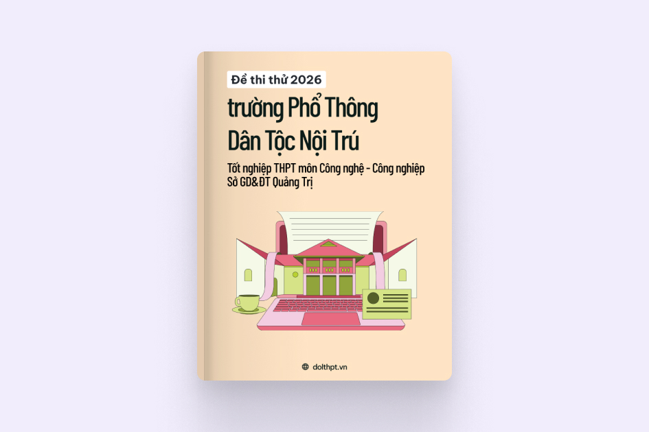 Đề thi thử tốt nghiệp THPT môn Công nghệ - Công nghiệp trường Phổ Thông Dân Tộc Nội Trú Sở GD&ĐT Quảng Trị năm 2026