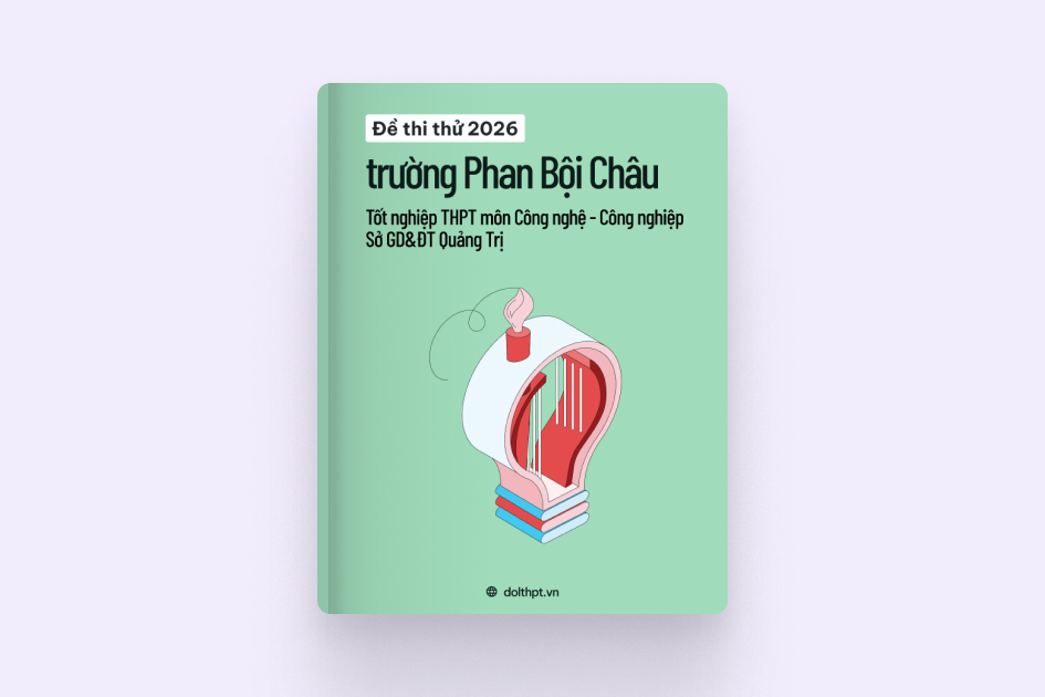 Đề thi thử tốt nghiệp THPT môn Công nghệ - Công nghiệp trường THPT Phan Bội Châu Sở GD&ĐT Quảng Trị năm 2026