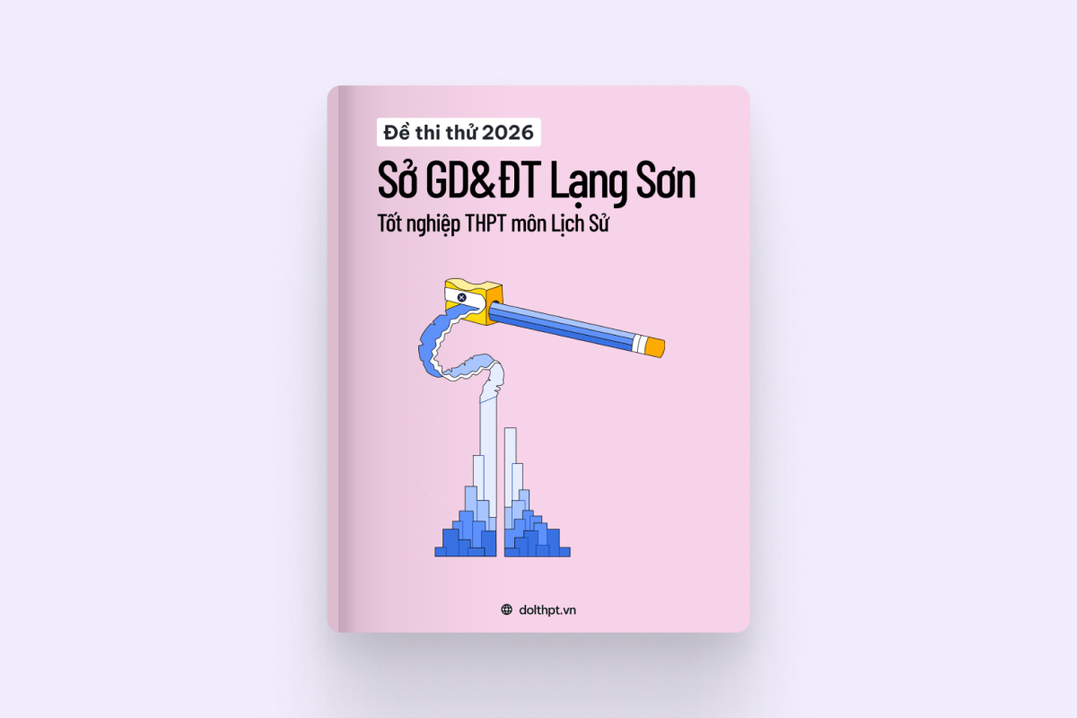 Đề thi thử tốt nghiệp THPT môn Lịch Sử Sở GD&ĐT Lạng Sơn năm 2026