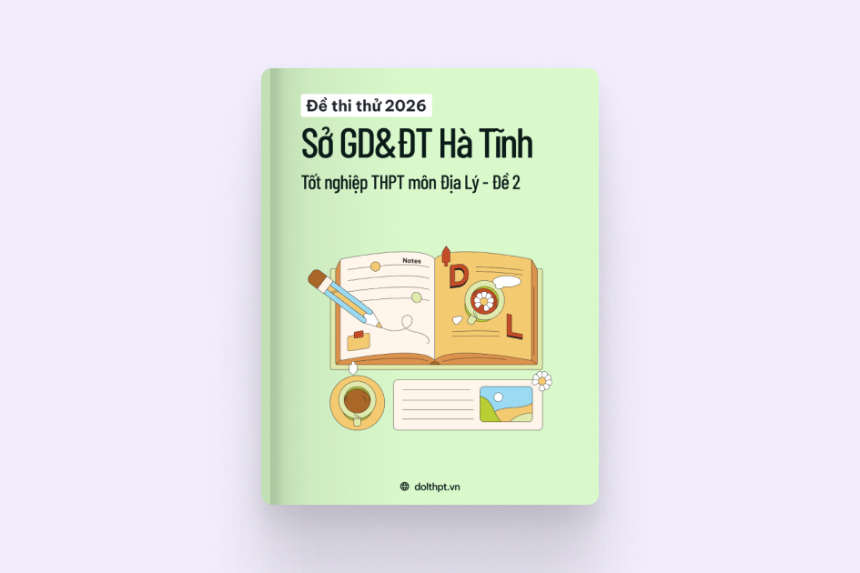 Đề thi thử tốt nghiệp THPT môn Địa Lý Sở GD&ĐT Hà Tĩnh năm 2026 - Mã đề 02