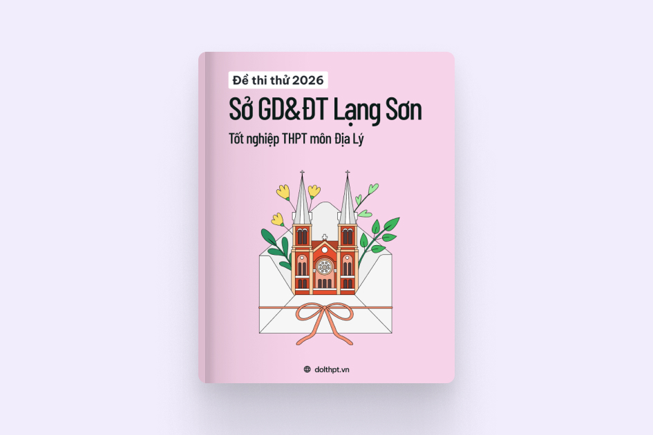 Đề thi thử tốt nghiệp THPT môn Địa Lý Sở GD&ĐT Lạng Sơn năm 2026