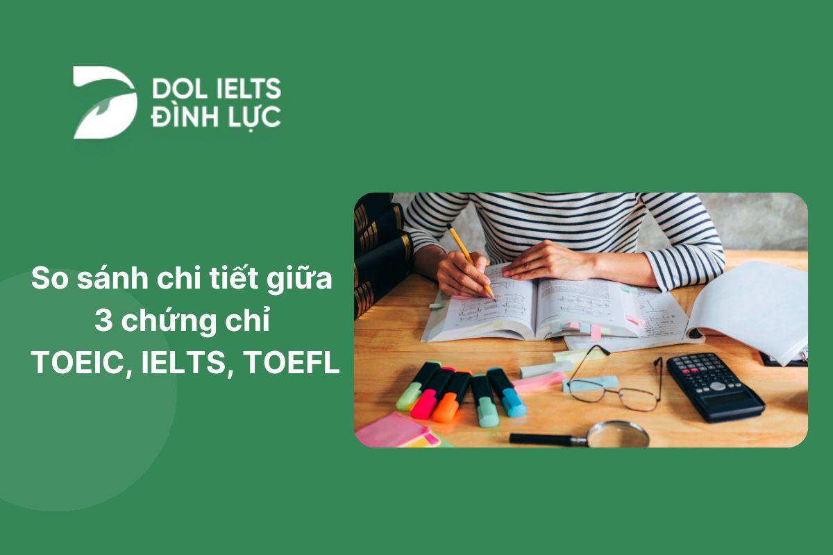 So sánh chi tiết giữa 3 chứng chỉ TOEIC, IELTS, TOEFL So sánh chi tiết giữa 3 chứng chỉ TOEIC, IELTS, TOEFL