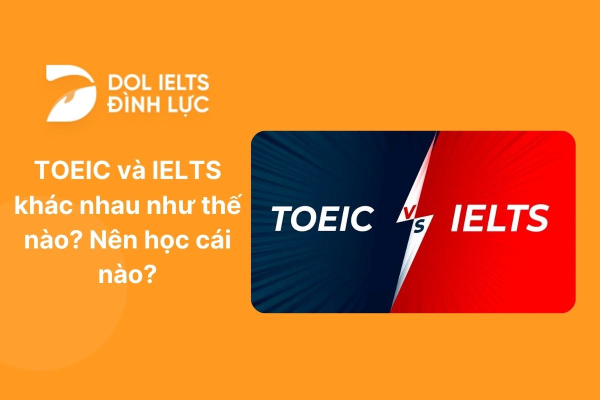 TOEIC và IELTS khác nhau như thế nào? Nên học cái nào?