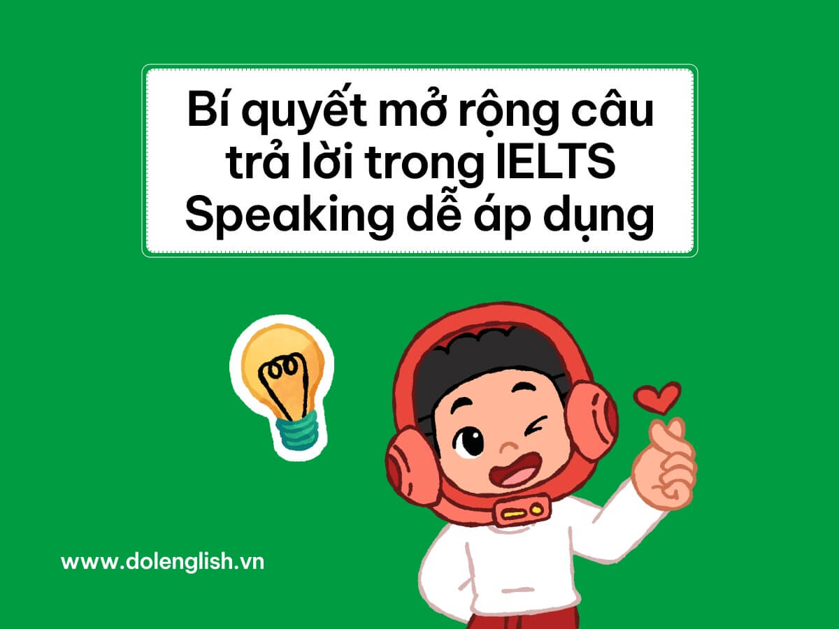Cách kéo dài câu trả lời trong IELTS Speaking