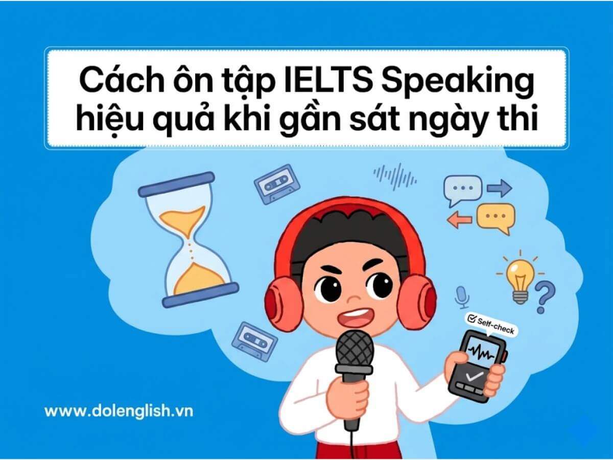Cách ôn tập IELTS Speaking hiệu quả khi gần sát ngày thi