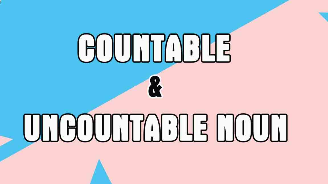 Phân biệt Countable and Uncountable nouns chỉ trong 5 phút