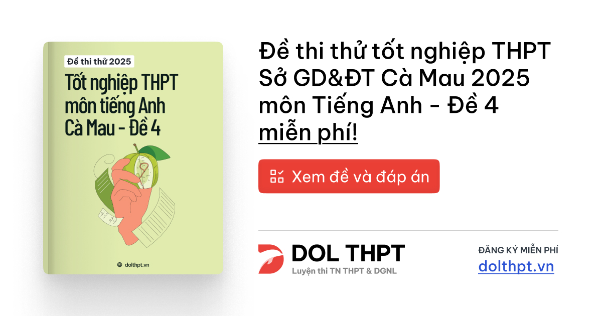 Đề thi thử tốt nghiệp THPT môn Tiếng Anh Sở GD&ĐT Cà Mau năm 2025 - Mã đề 04