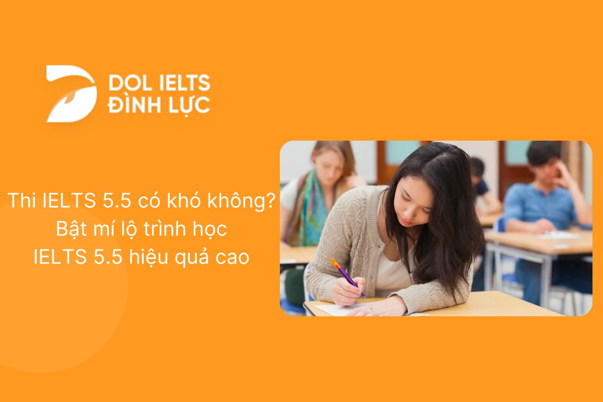 Thi IELTS 5.5 có khó không? Bật mí lộ trình học IELTS 5.5 hiệu quả cao