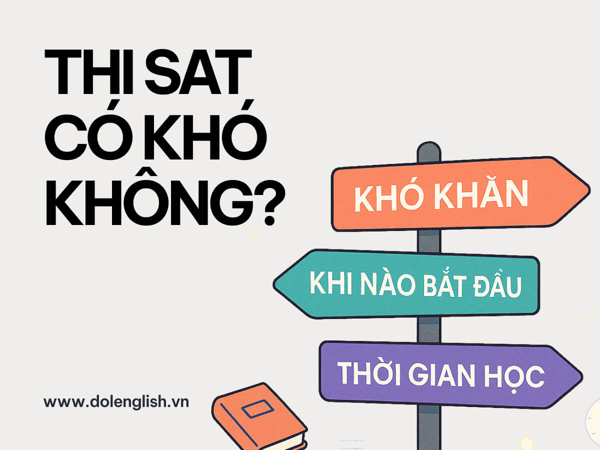 Thi SAT có khó không? Độ tuổi thi SAT? Nên học SAT từ lớp mấy?