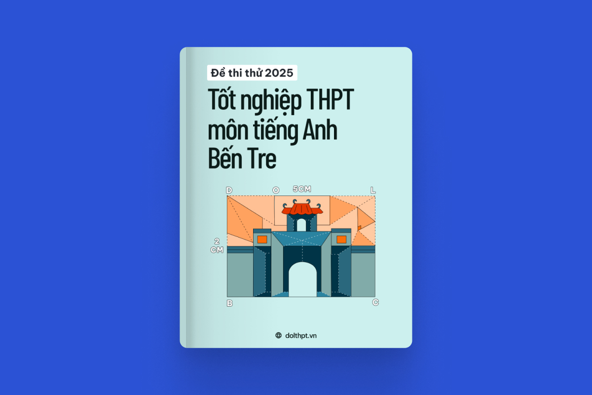 Đề thi thử tốt nghiệp THPT môn Tiếng Anh Sở GD&ĐT Bến Tre năm 2025