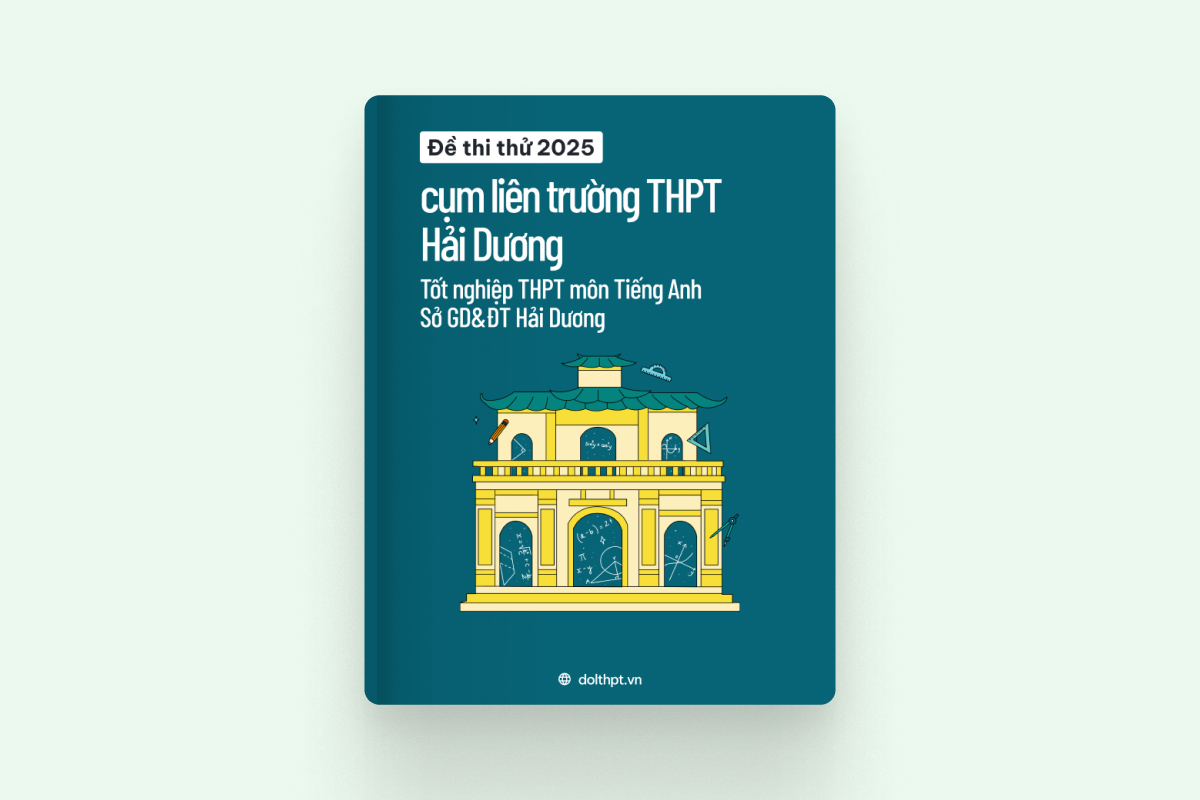 Đề thi thử tốt nghiệp THPT môn Tiếng Anh cụm liên trường THPT Hải Dương Sở GD&ĐT Hải Dương năm 2025