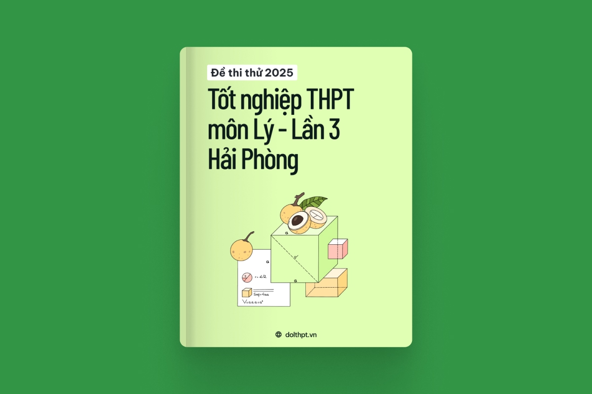 Đề thi thử tốt nghiệp THPT môn Vật Lý Sở GD&ĐT Hải Phòng lần 3 năm 2025