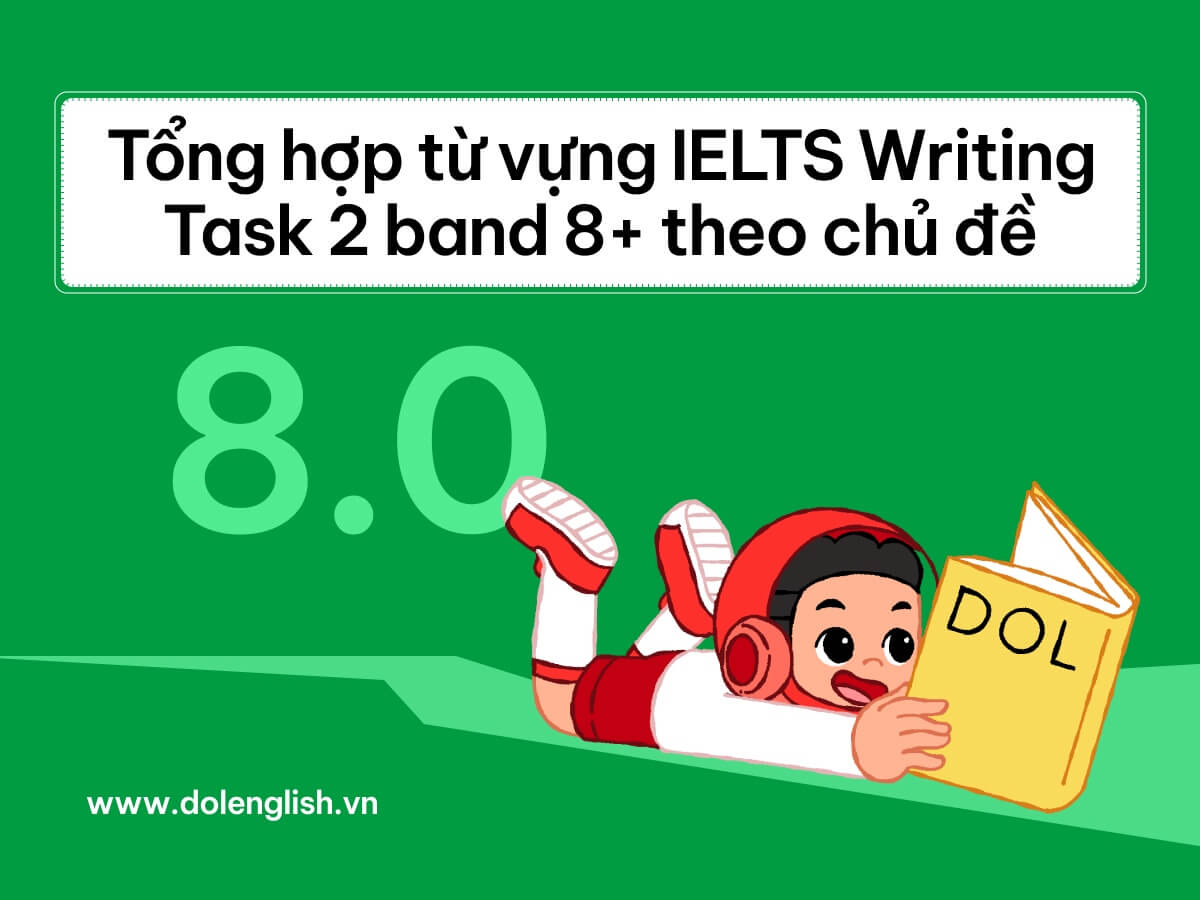 Tổng hợp từ vựng IELTS Writing Task 2 band 8+